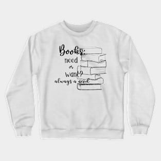 Always need more books Crewneck Sweatshirt